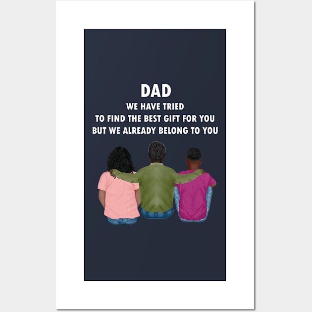 Dad We Have Tried To Find The Best Gift For You/ But We Already Belong To You Father's Day Gift/ Great Gift For Your Father For Father's Day Wall Art by WassilArt